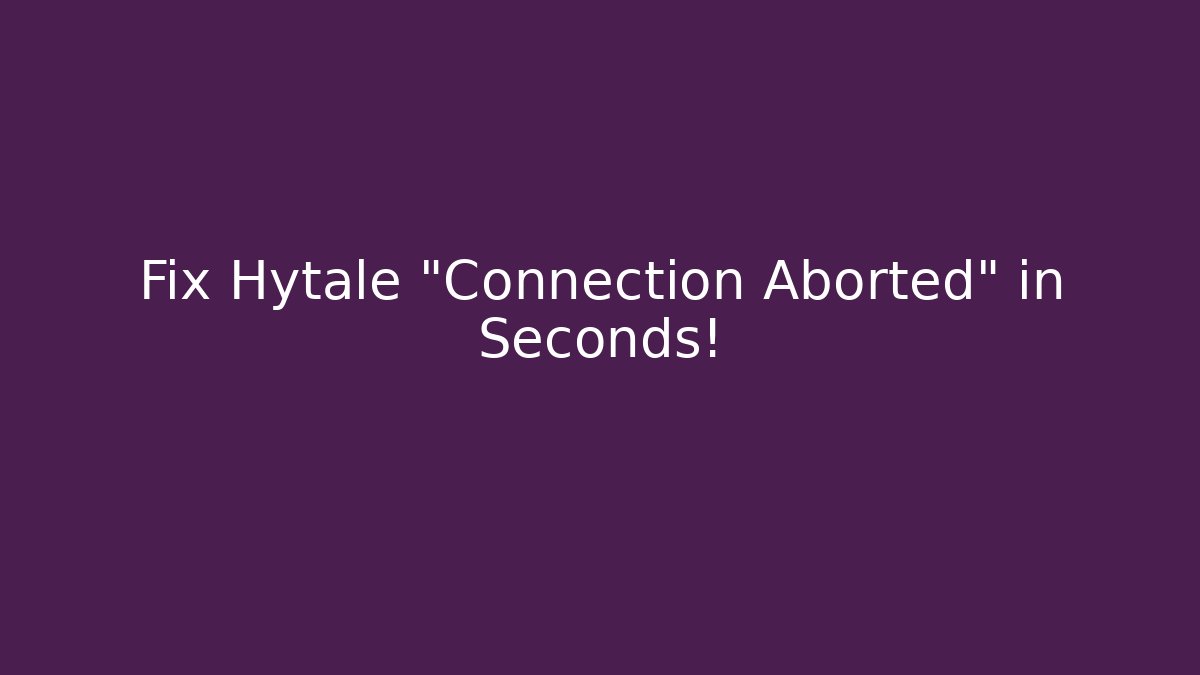Fix Hytale “Connection Aborted” in Seconds! - Vintage E-Juice