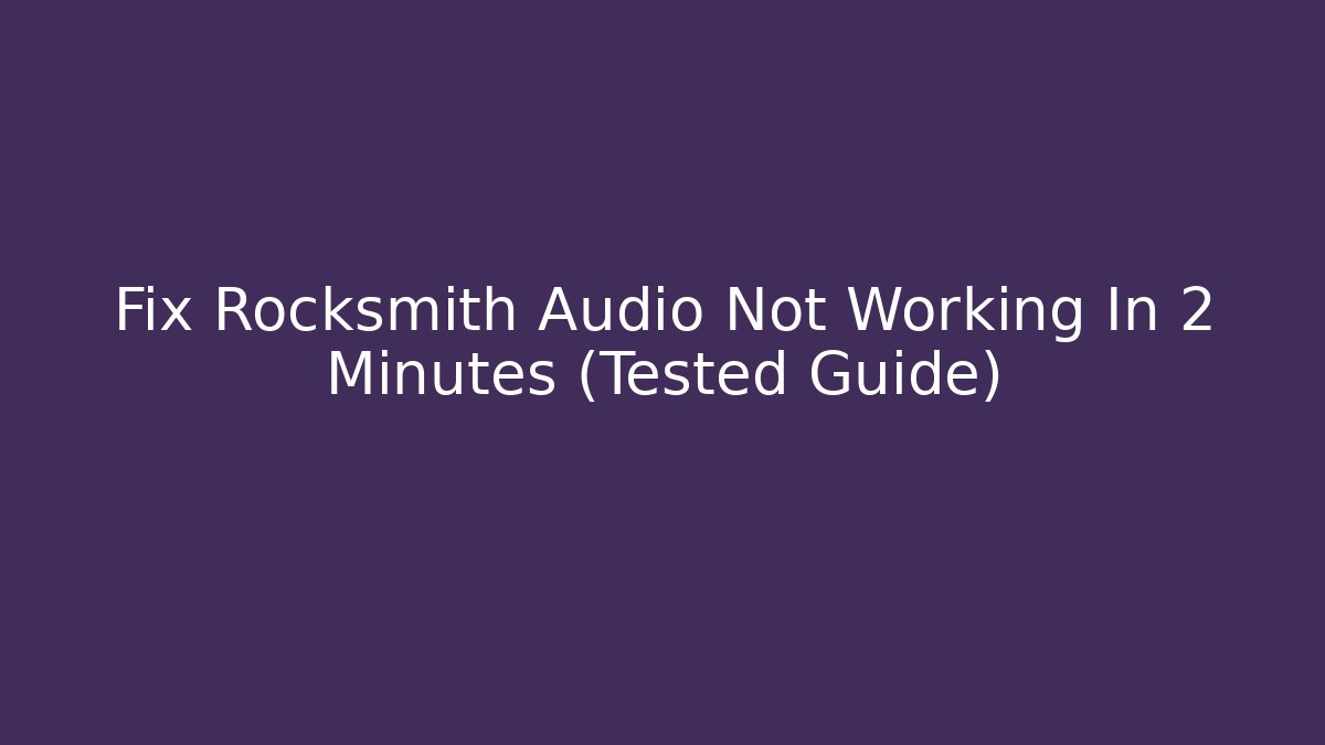 Fix Rocksmith Audio Not Working In 2 Minutes (Tested Guide)