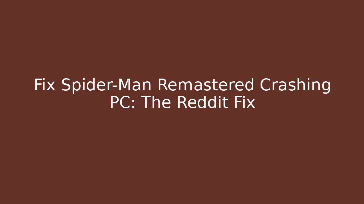 Fix Spider-Man Remastered Crashing PC: The Reddit Fix