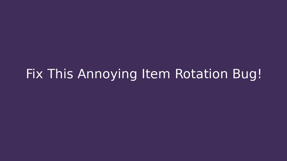 Fix This Annoying Item Rotation Bug! - Vintage E-Juice