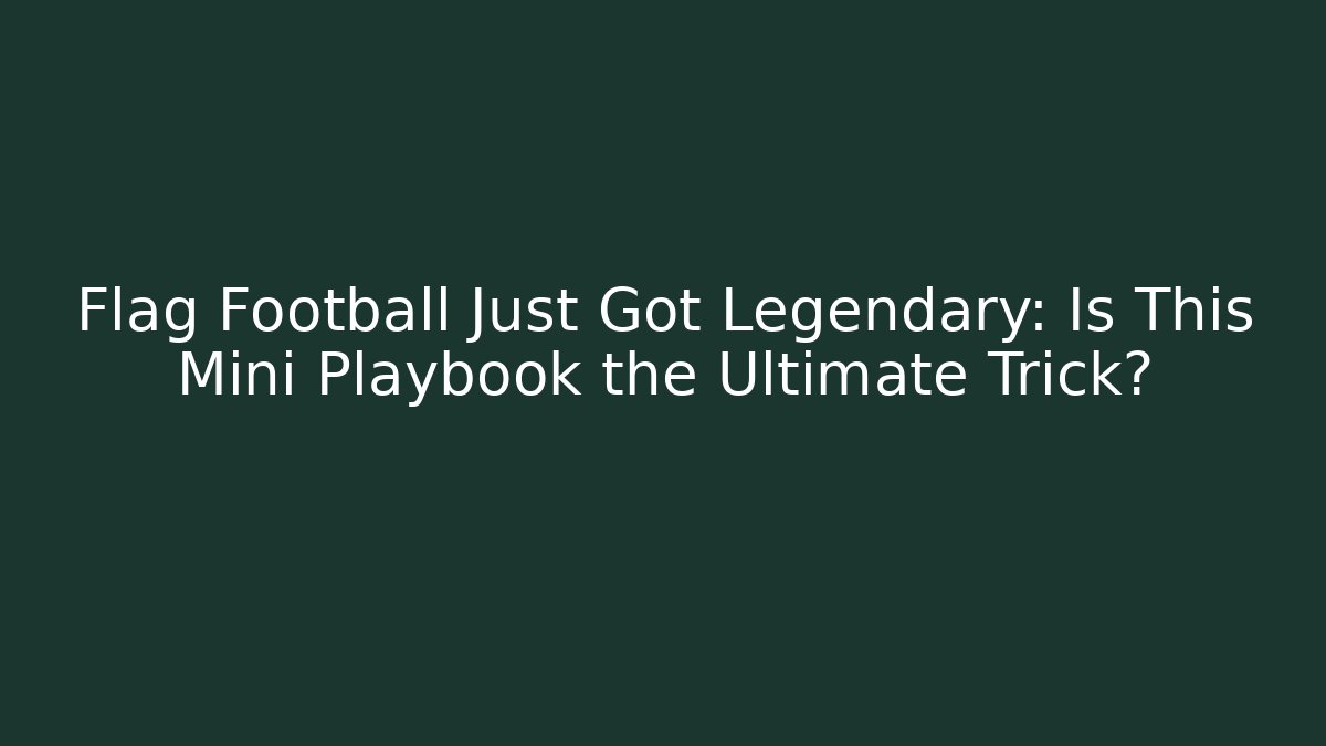 Flag Football Just Got Legendary: Is This Mini Playbook the Ultimate Trick?