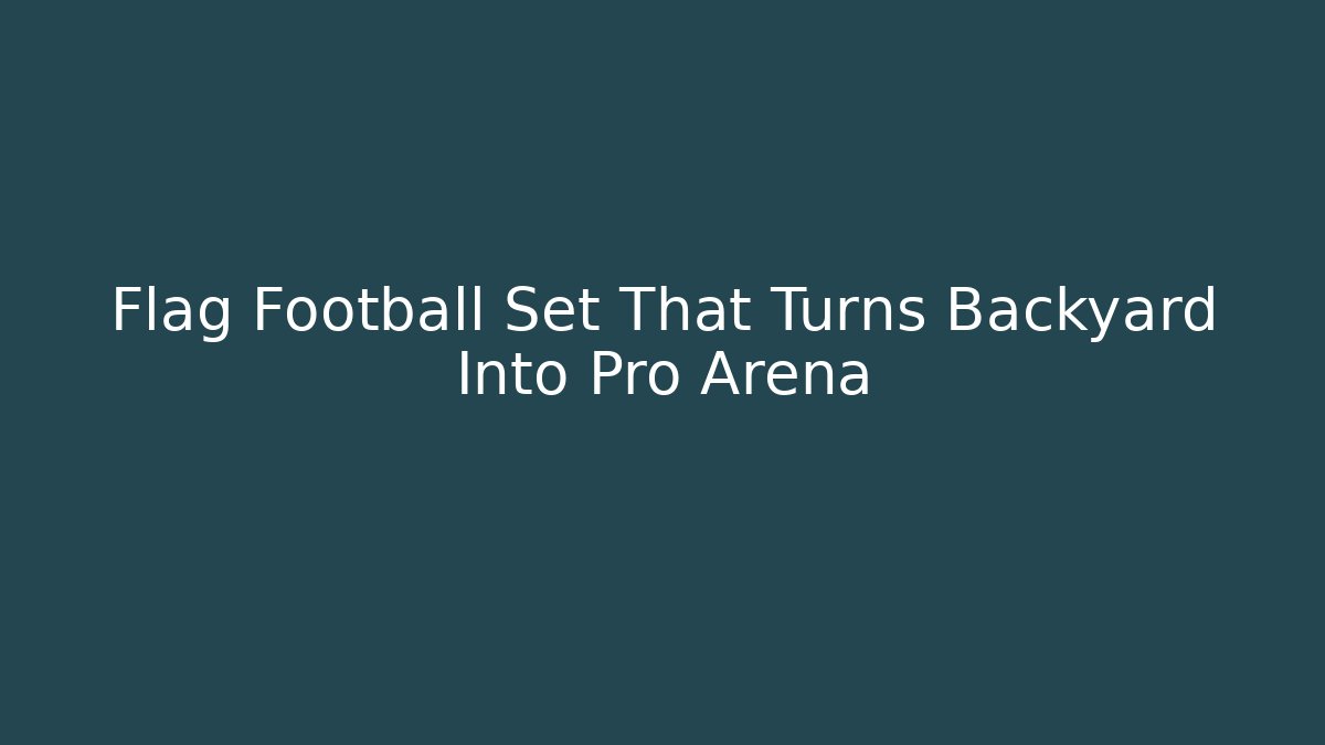 Flag Football Set That Turns Backyard Into Pro Arena