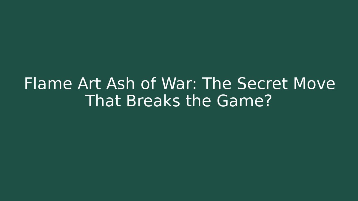 Flame Art Ash of War: The Secret Move That Breaks the Game? - Vintage E-Juice