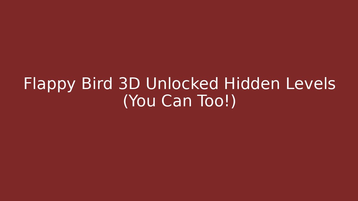 Flappy Bird 3D Unlocked Hidden Levels (You Can Too!)