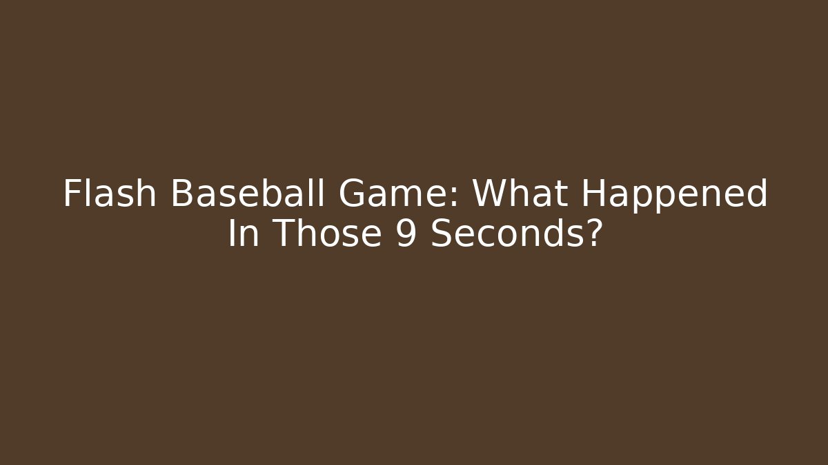 Flash Baseball Game: What Happened In Those 9 Seconds?