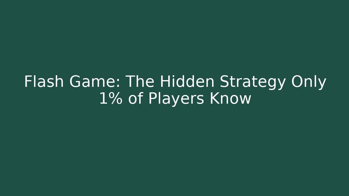 Flash Game: The Hidden Strategy Only 1% of Players Know