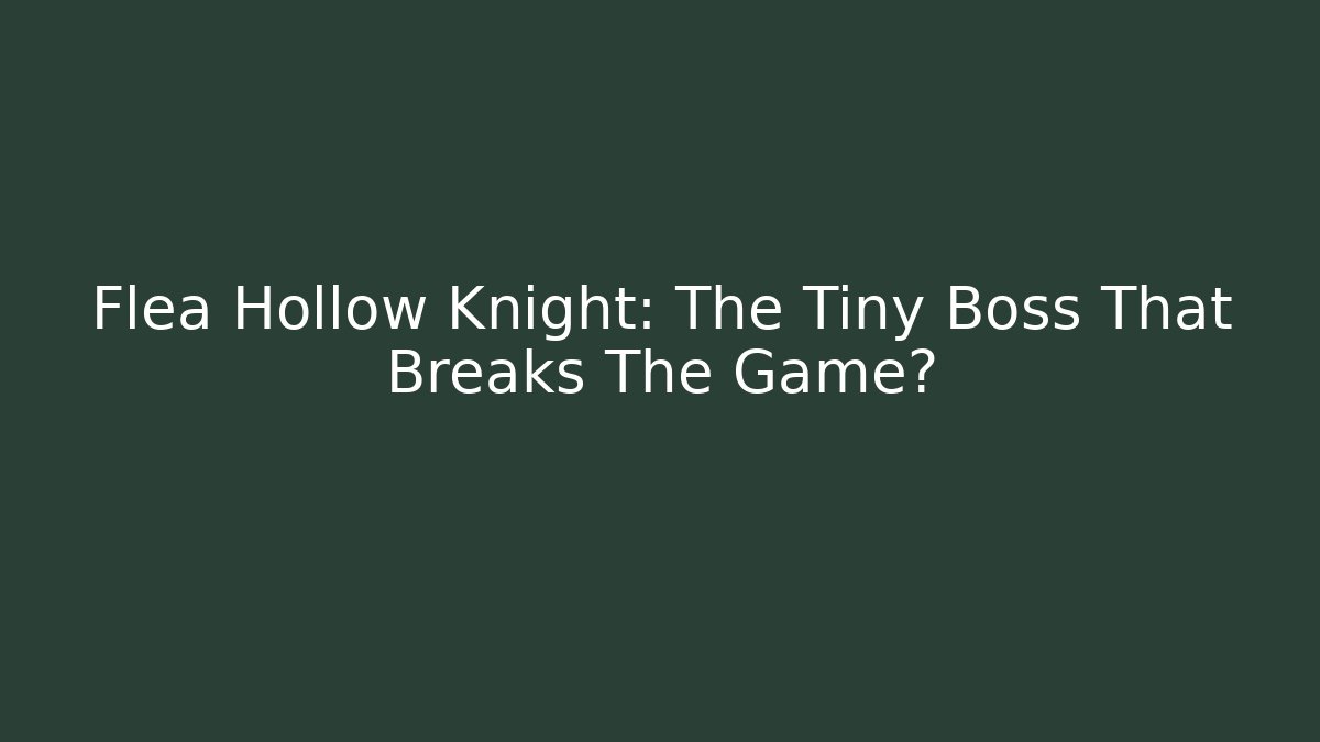 Flea Hollow Knight: The Tiny Boss That Breaks The Game? - Vintage E-Juice