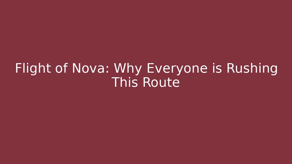 Flight of Nova: Why Everyone is Rushing This Route