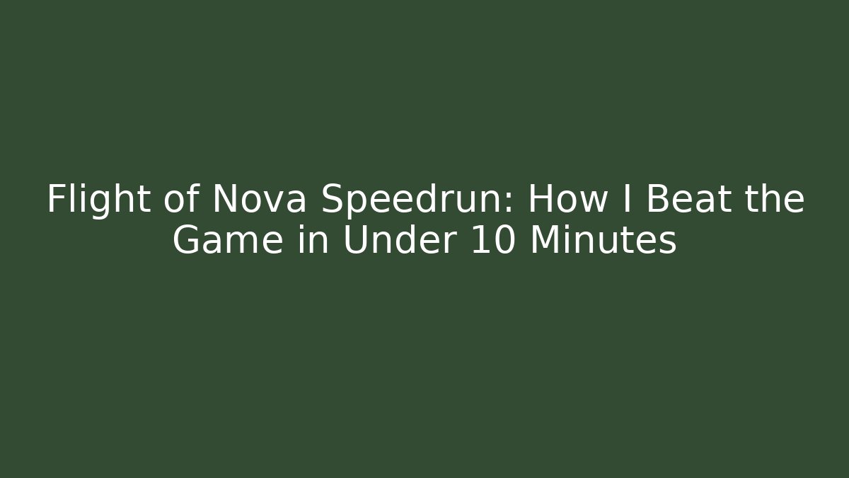 Flight of Nova Speedrun: How I Beat the Game in Under 10 Minutes