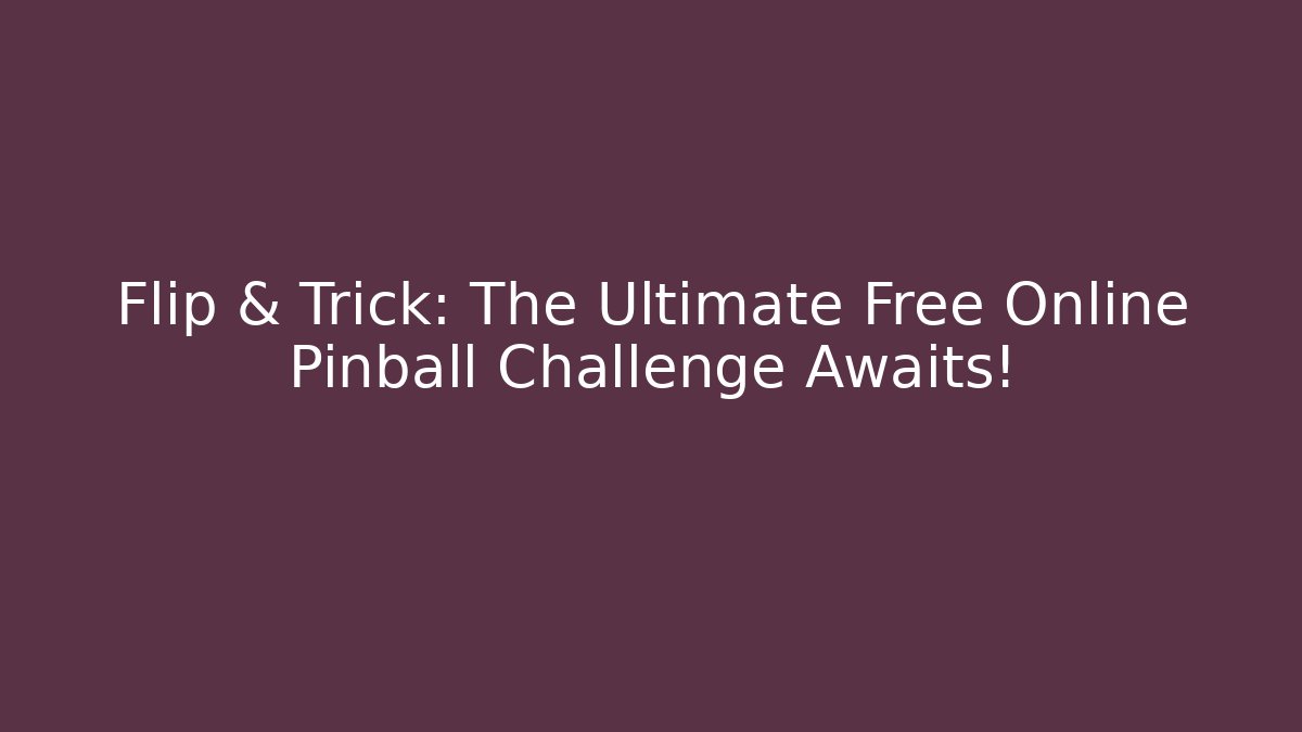 Flip & Trick: The Ultimate Free Online Pinball Challenge Awaits!