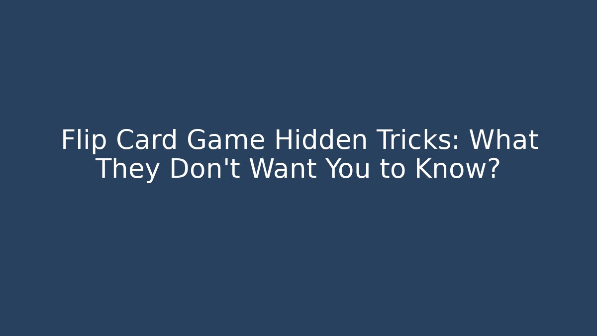 Flip Card Game Hidden Tricks: What They Don't Want You to Know?
