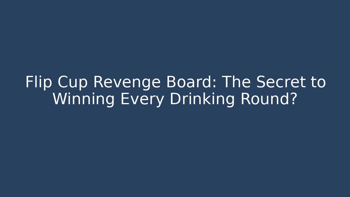 Flip Cup Revenge Board: The Secret to Winning Every Drinking Round?