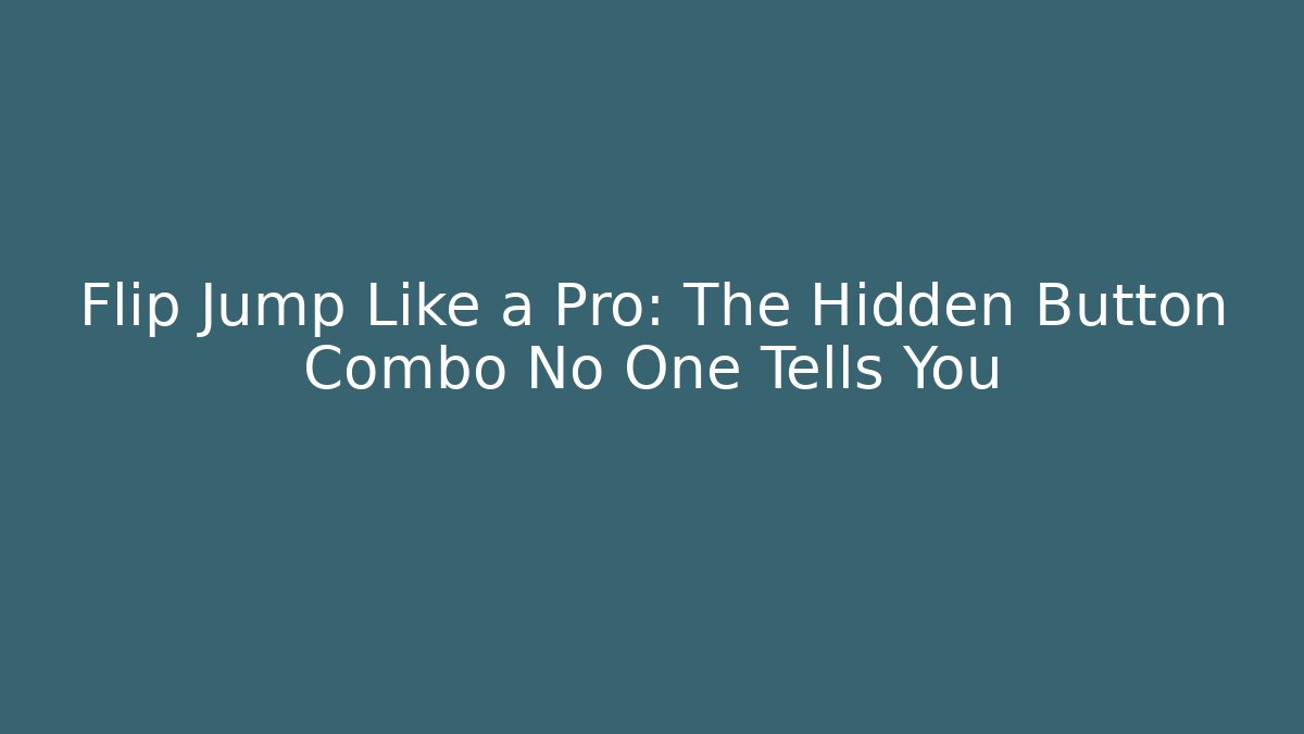 Flip Jump Like a Pro: The Hidden Button Combo No One Tells You