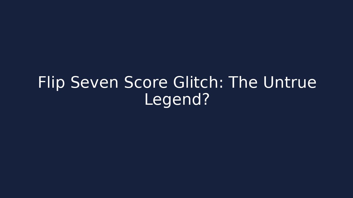 Flip Seven Score Glitch: The Untrue Legend?