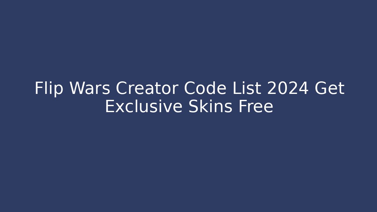 Flip Wars Creator Code List 2024 Get Exclusive Skins Free