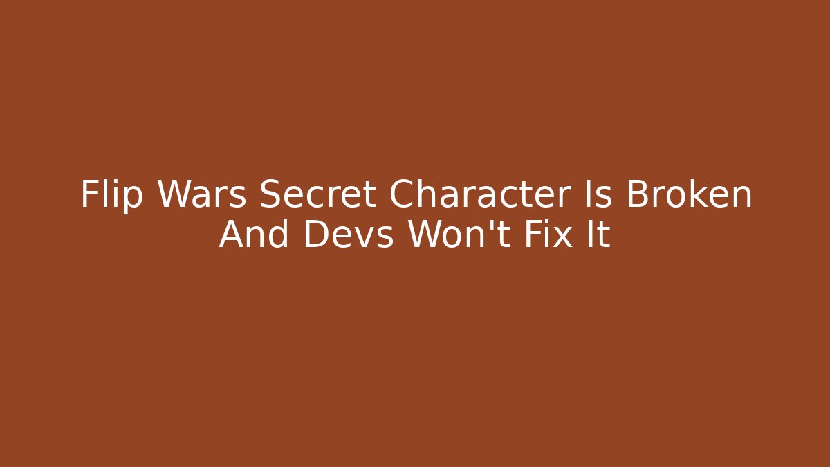 Flip Wars Secret Character Is Broken And Devs Won't Fix It
