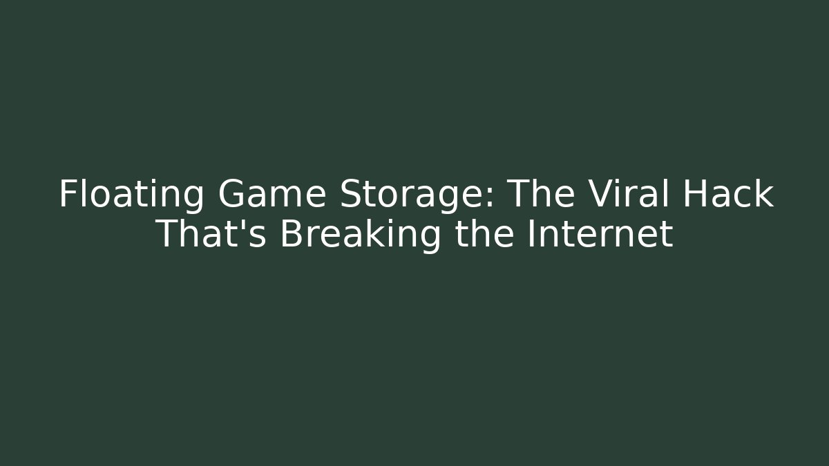 Floating Game Storage: The Viral Hack That’s Breaking the Internet - Vintage E-Juice