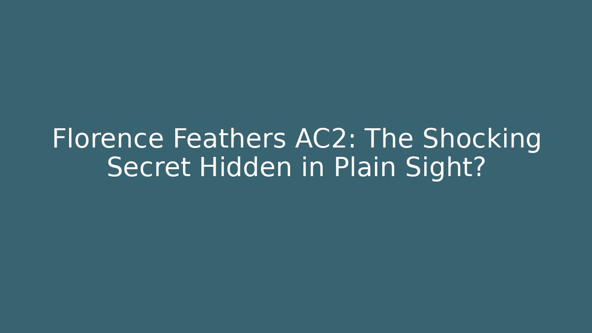 Florence Feathers AC2: The Shocking Secret Hidden in Plain Sight?