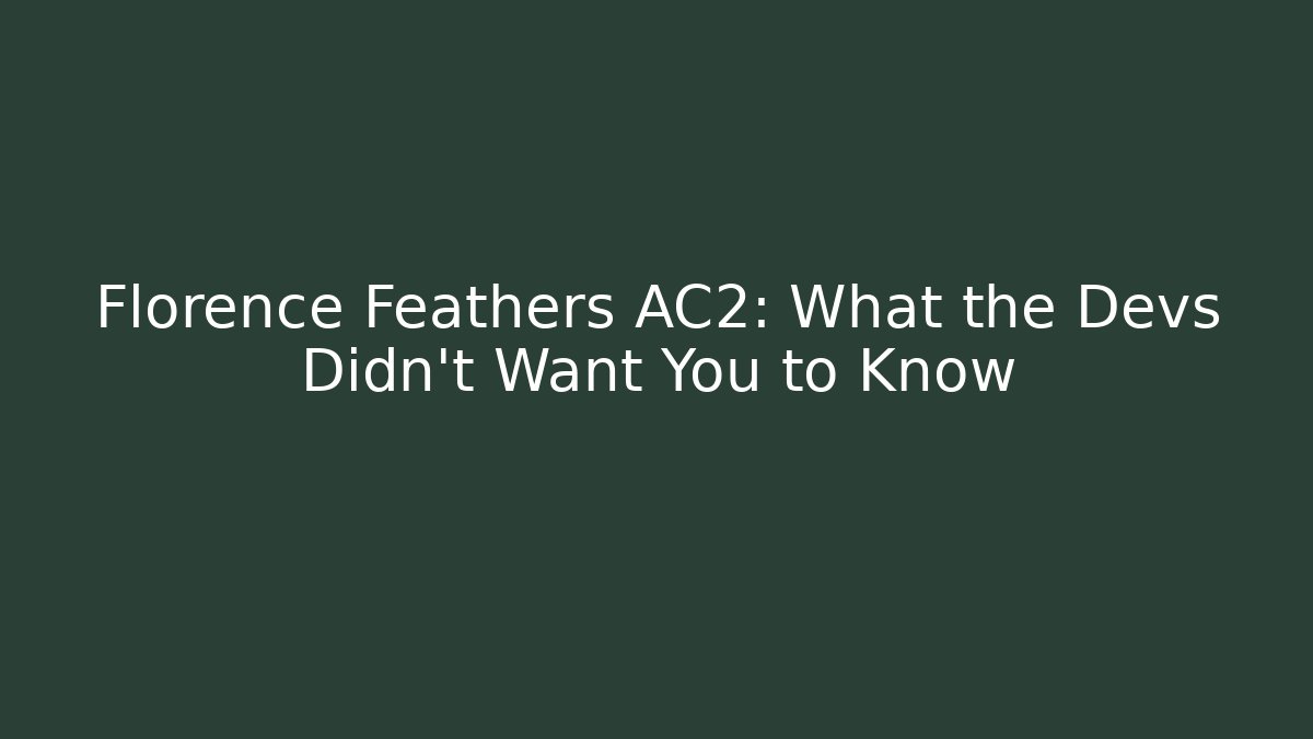 Florence Feathers AC2: What the Devs Didn't Want You to Know