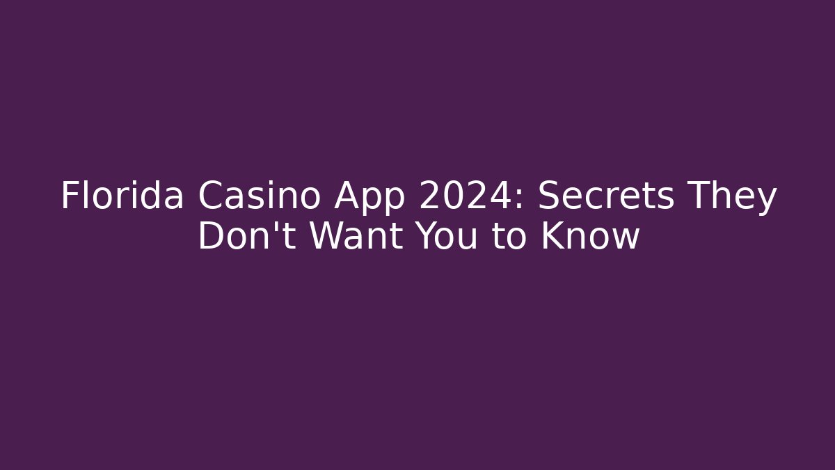 Florida Casino App 2024: Secrets They Don't Want You to Know