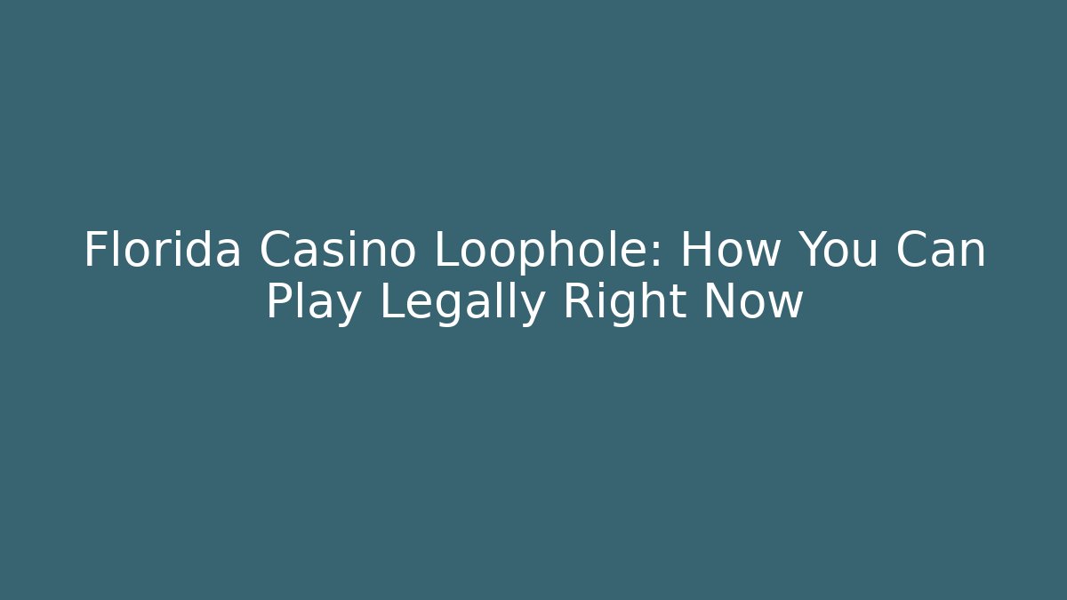 Florida Casino Loophole: How You Can Play Legally Right Now