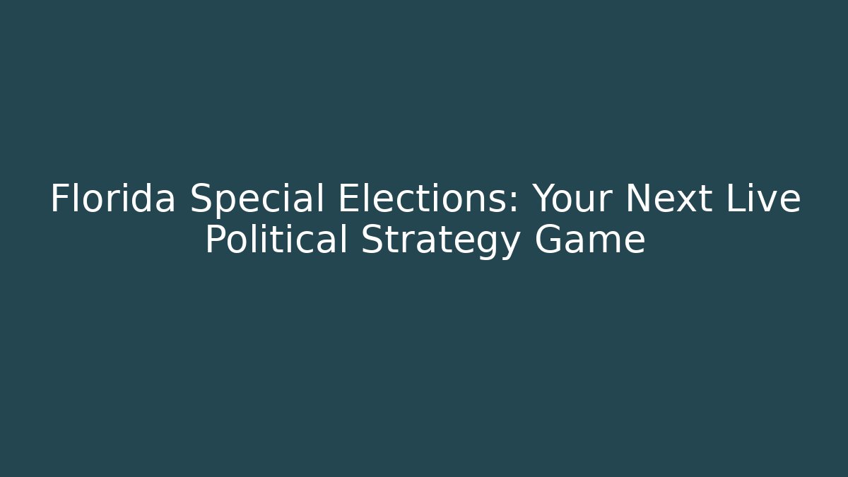 Florida Special Elections: Your Next Live Political Strategy Game