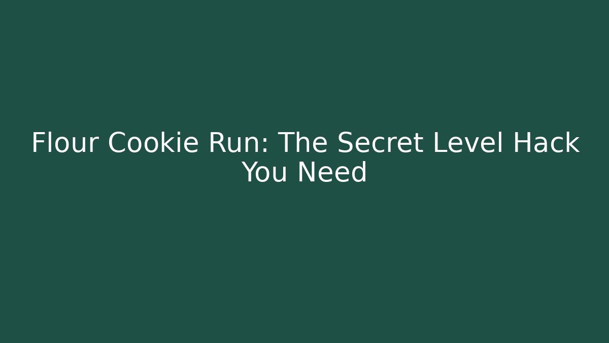 Flour Cookie Run: The Secret Level Hack You Need