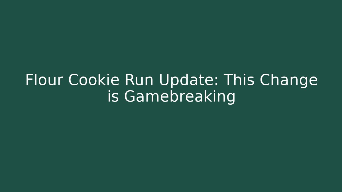 Flour Cookie Run Update: This Change is Gamebreaking