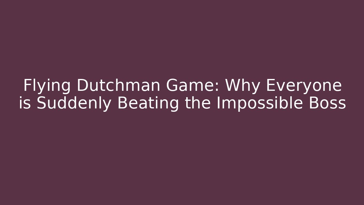 Flying Dutchman Game: Why Everyone is Suddenly Beating the Impossible Boss