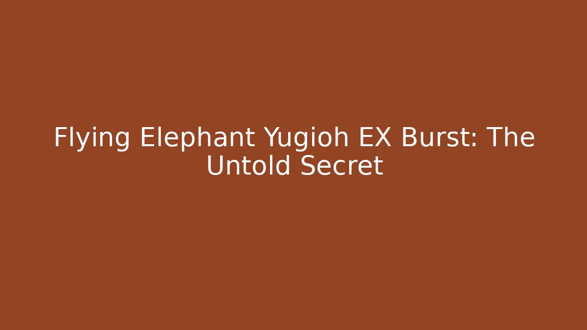 Flying Elephant Yugioh EX Burst: The Untold Secret