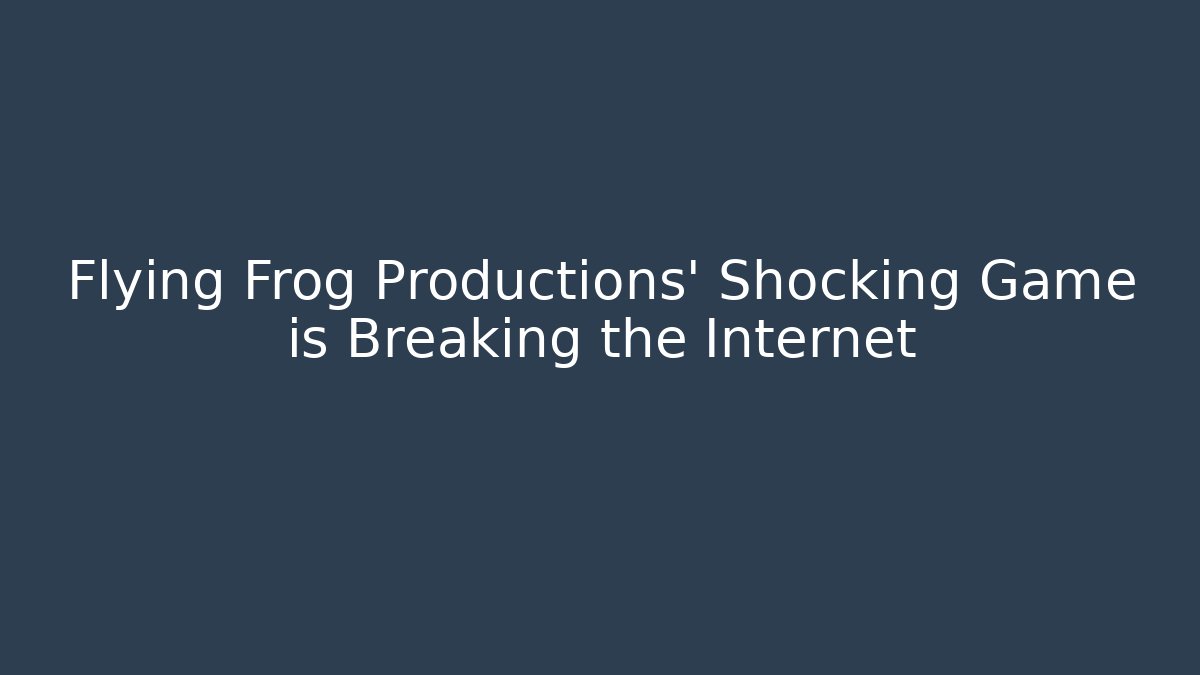 Flying Frog Productions' Shocking Game is Breaking the Internet