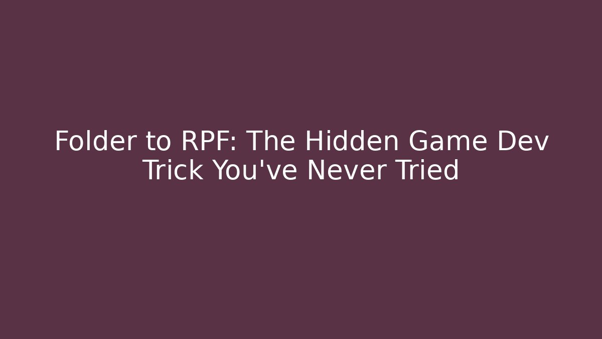 Folder to RPF: The Hidden Game Dev Trick You’ve Never Tried