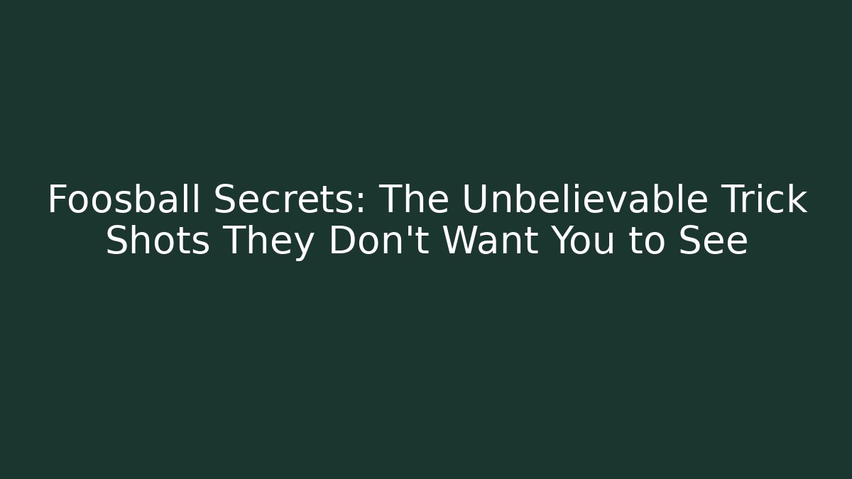 Foosball Secrets: The Unbelievable Trick Shots They Don't Want You to See