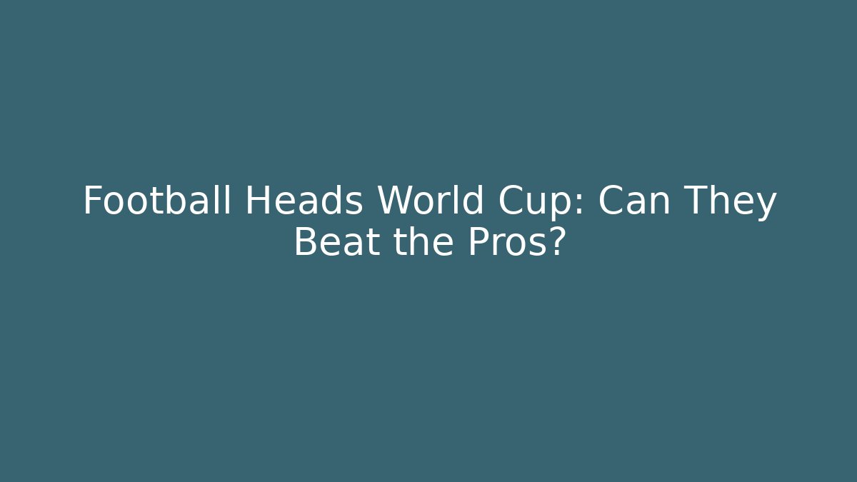 Football Heads World Cup: Can They Beat the Pros? - Vintage E-Juice