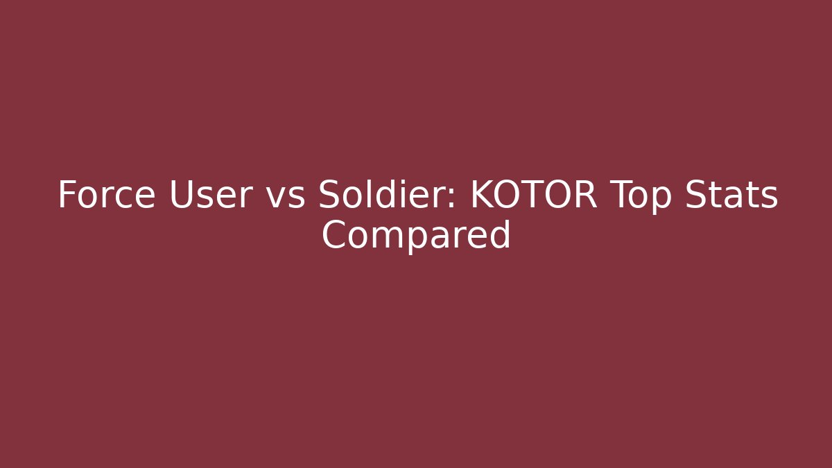 Force User vs Soldier: KOTOR Top Stats Compared - Vintage E-Juice