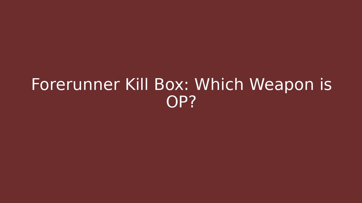 Forerunner Kill Box: Which Weapon is OP? - Vintage E-Juice