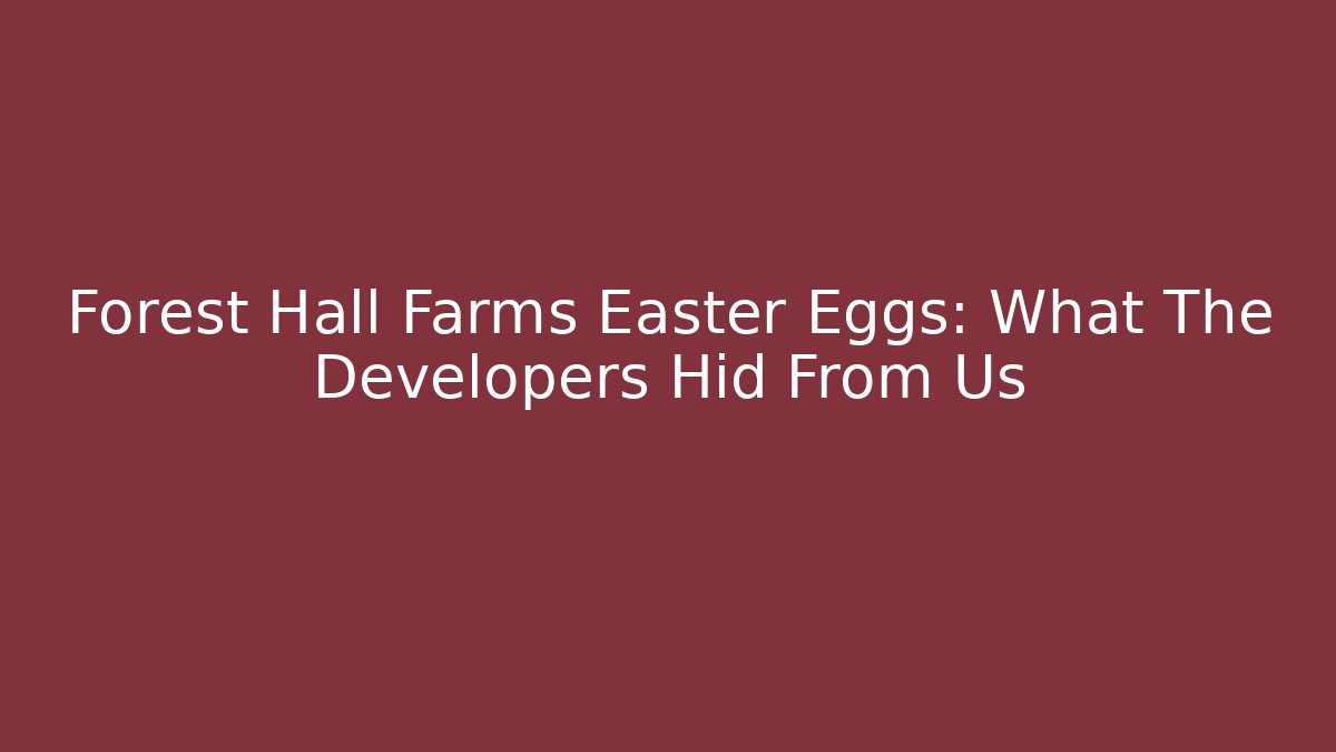 Forest Hall Farms Easter Eggs: What The Developers Hid From Us - Vintage E-Juice
