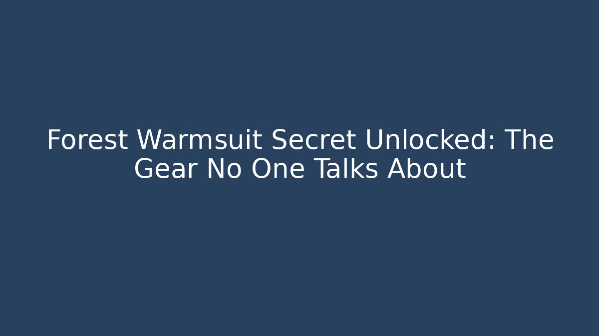 Forest Warmsuit Secret Unlocked: The Gear No One Talks About