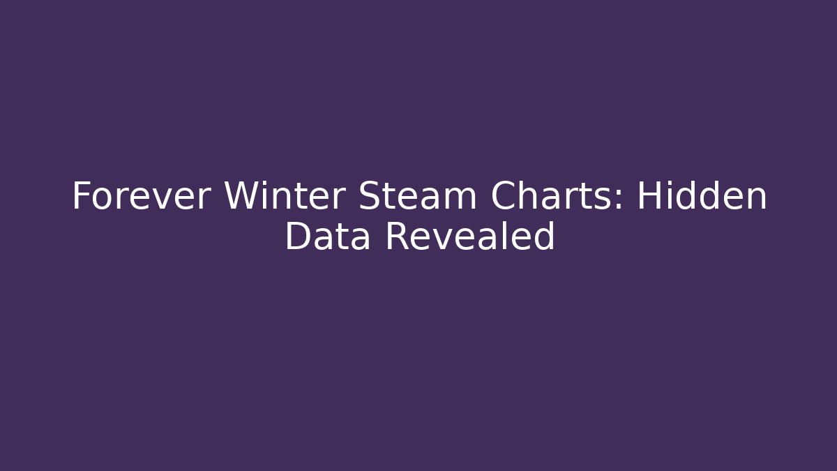 Forever Winter Steam Charts: Hidden Data Revealed