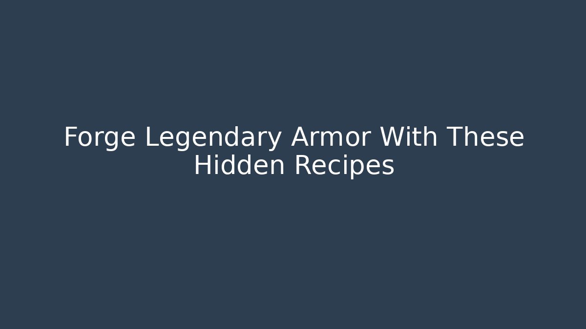 Forge Legendary Armor With These Hidden Recipes - Vintage E-Juice