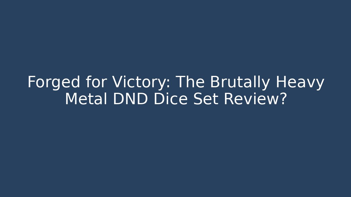Forged for Victory: The Brutally Heavy Metal DND Dice Set Review? - Vintage E-Juice