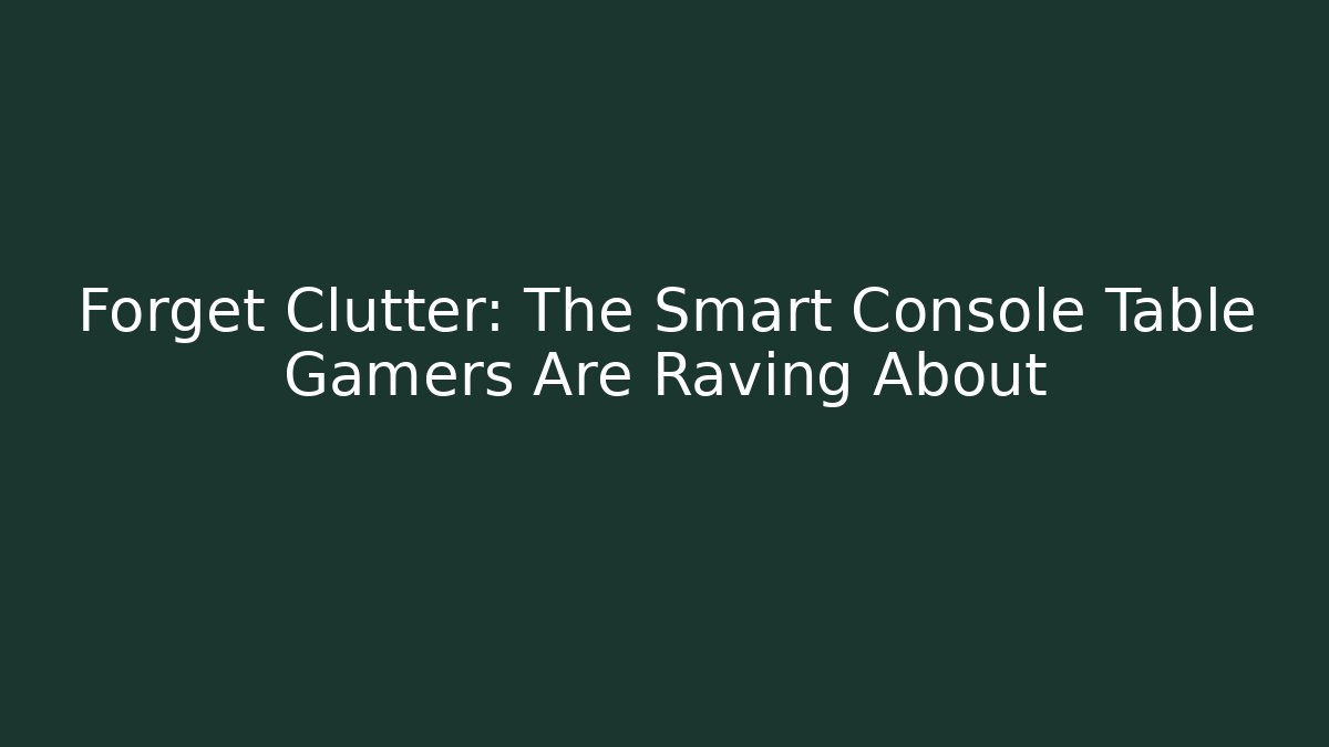 Forget Clutter: The Smart Console Table Gamers Are Raving About - Vintage E-Juice