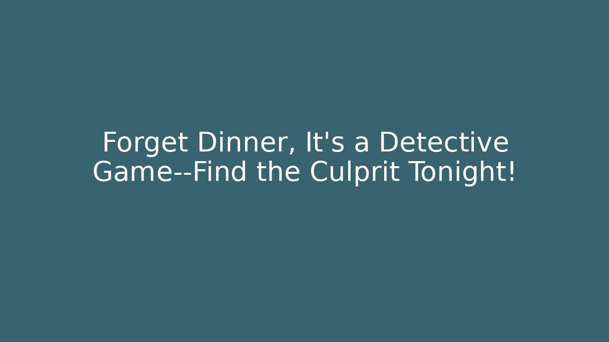 Forget Dinner, It's a Detective Game—Find the Culprit Tonight! - Vintage E-Juice