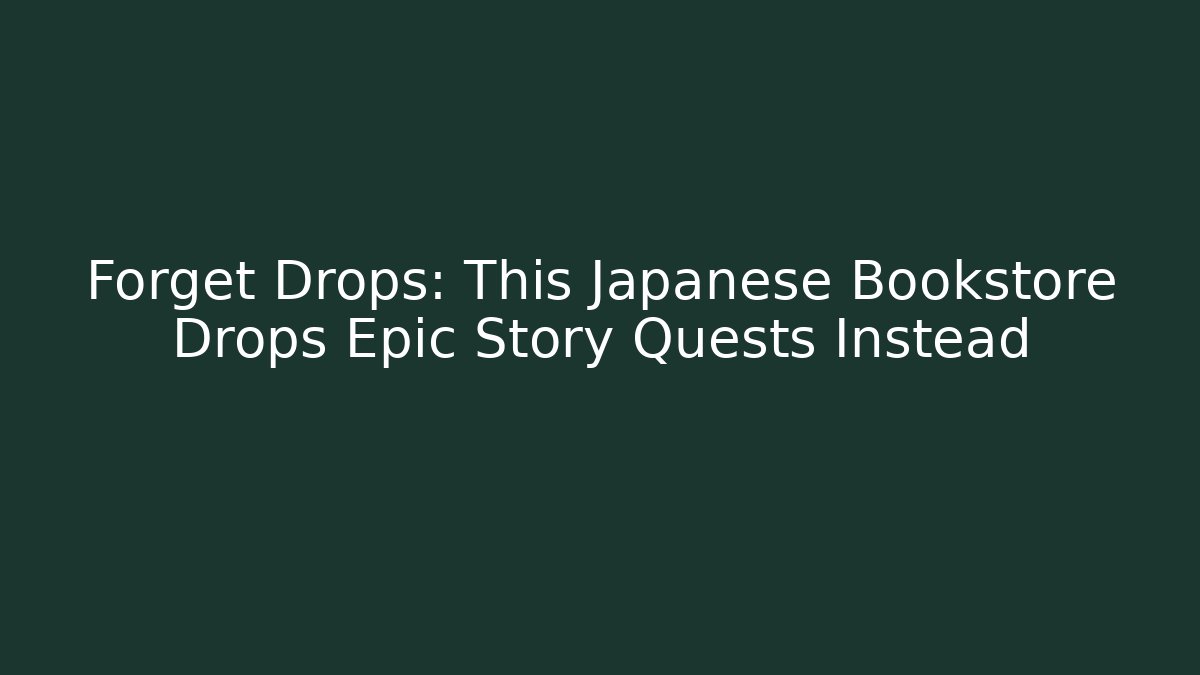 Forget Drops: This Japanese Bookstore Drops Epic Story Quests Instead