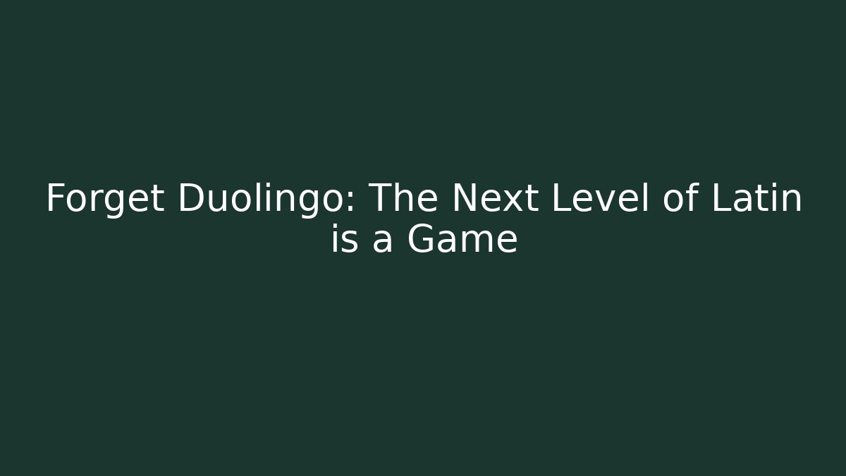 Forget Duolingo: The Next Level of Latin is a Game