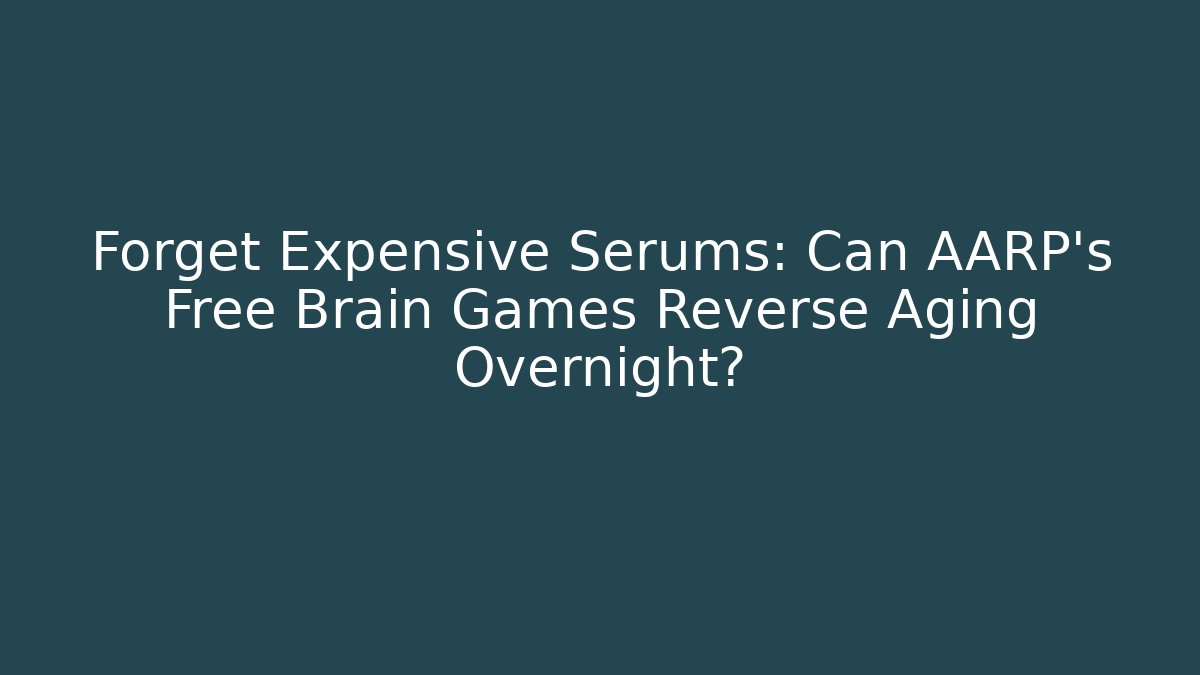 Forget Expensive Serums: Can AARP's Free Brain Games Reverse Aging Overnight? - Vintage E-Juice