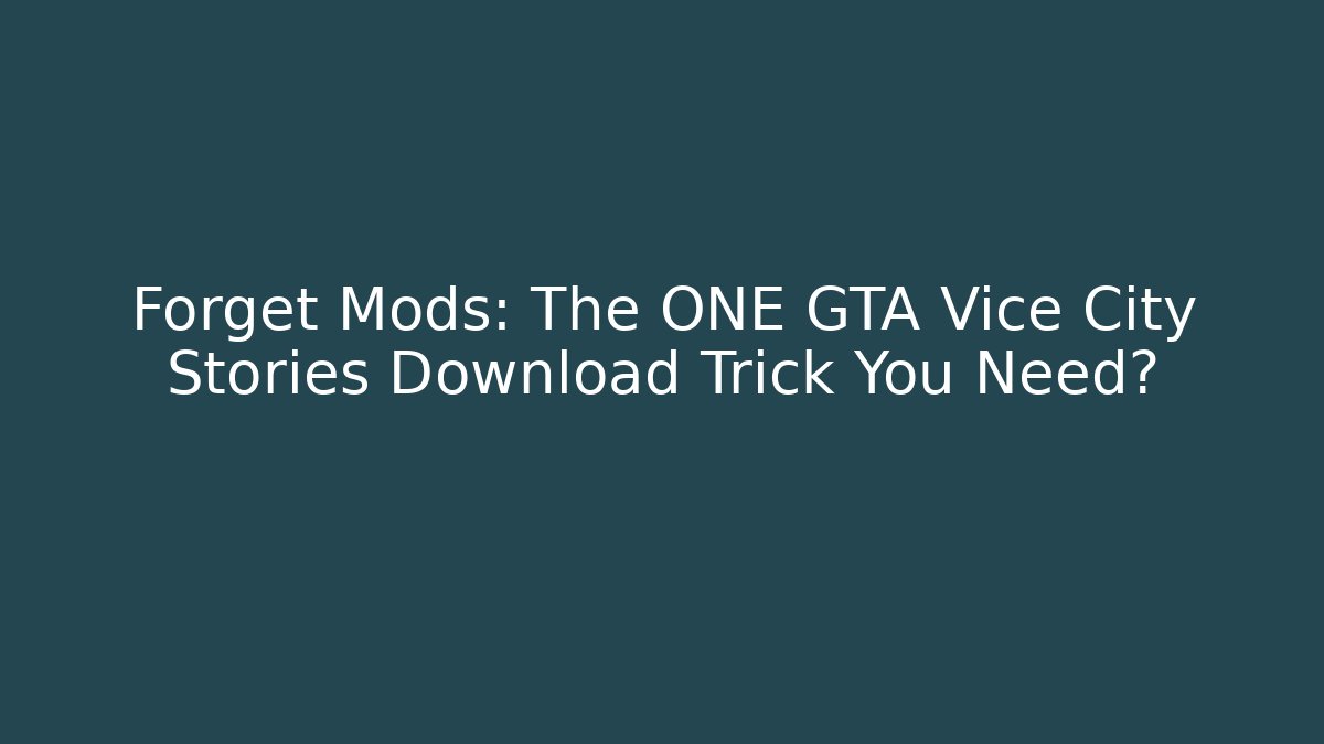 Forget Mods: The ONE GTA Vice City Stories Download Trick You Need?