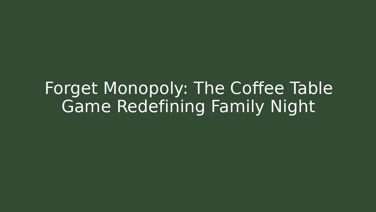 Forget Monopoly: The Coffee Table Game Redefining Family Night