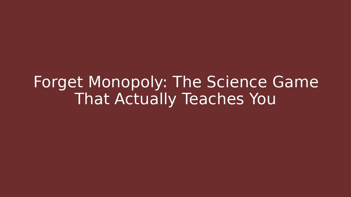 Forget Monopoly: The Science Game That Actually Teaches You
