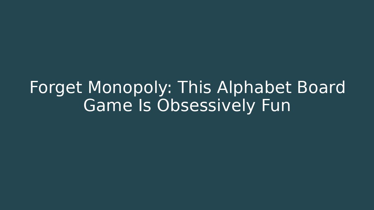 Forget Monopoly: This Alphabet Board Game Is Obsessively Fun